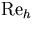 ${\rm Re}_h$