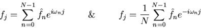 \begin{displaymath}
f_j = \sum^{N-1}_{n=0} \hat{f_n} e^{i\omega_n j}
\hspace{1cm...
 ... 
f_j = \frac{1}{N} \sum^{N-1}_{n=0} \hat{f_n} e^{-i\omega_n j}\end{displaymath}