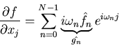 \begin{displaymath}
\frac{\partial f}{\partial x_j} = \sum^{N-1}_{n=0} 
\underbrace{i \omega_n \hat{f_n}}_{\hat{g_n}} e^{i \omega_n j}\end{displaymath}