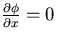 $\frac{\partial \phi}{\partial x}=0$