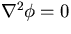 $\nabla^2 \phi=0$