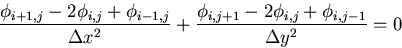 \begin{displaymath}
\frac{\phi_{i+1,j}-2\phi_{i,j}+\phi_{i-1,j}}{\Delta x^2} +
\frac{\phi_{i,j+1}-2\phi_{i,j}+\phi_{i,j-1}}{\Delta y^2} = 0\end{displaymath}