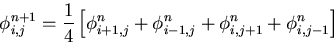 \begin{displaymath}
\phi^{n+1}_{i,j} = \frac{1}{4} \left [ \phi^n_{i+1,j}+
\phi^n_{i-1,j}+\phi^n_{i,j+1}+\phi^n_{i,j-1} \right ]\end{displaymath}